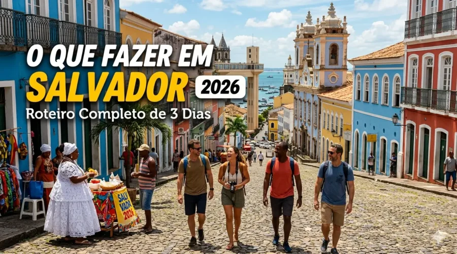 O Que Fazer em Salvador 2026: Roteiro Completo de 3 Dias